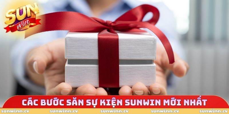 Sự Kiện SUNWIN Mới Nhất - Thưởng 2.000.000 Cho Tân Thủ 4 Các bước săn sự kiện SUNWIN mới nhất