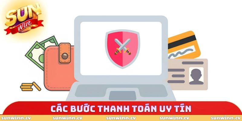 SUNWIN Lừa Đảo Không - Cách Kiểm Tra Độ Uy Tín Của Nền Tảng 4 Các bước thanh toán uy tín
