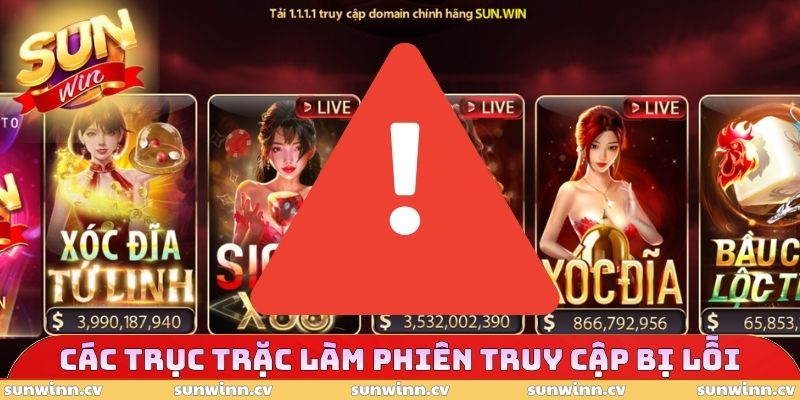 Đăng Nhập SUNWIN 2 Các trục trặc làm phiên truy cập bị lỗi