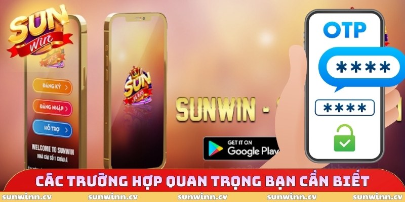 Lấy Mã OTP SUNWIN - Xác Thực An Toàn, Đập Tan Rủi Ro 4 Các trường hợp quan trọng bạn cần biết