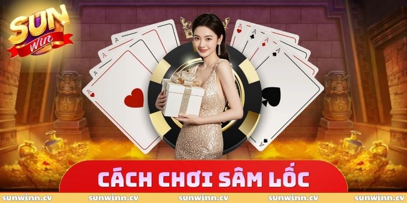 Cách Chơi Sâm Lốc Dễ Hiểu Giúp Nắm Luật Sau 5 Phút Đọc 1 Cách Chơi Sâm Lốc