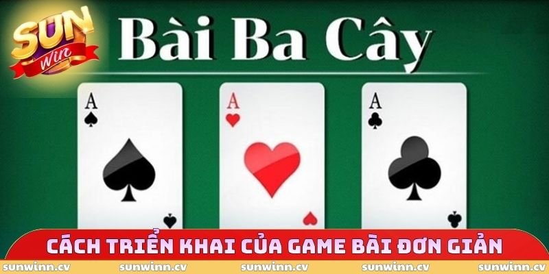 Cách Chơi Ba Cây - Hướng Dẫn Đánh Bài Tương Đương Cao Thủ 2 Cách triển khai của game bài đơn giản