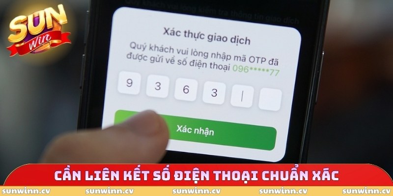 Lấy Mã OTP SUNWIN - Xác Thực An Toàn, Đập Tan Rủi Ro 3 Cần liên kết số điện thoại chuẩn xác