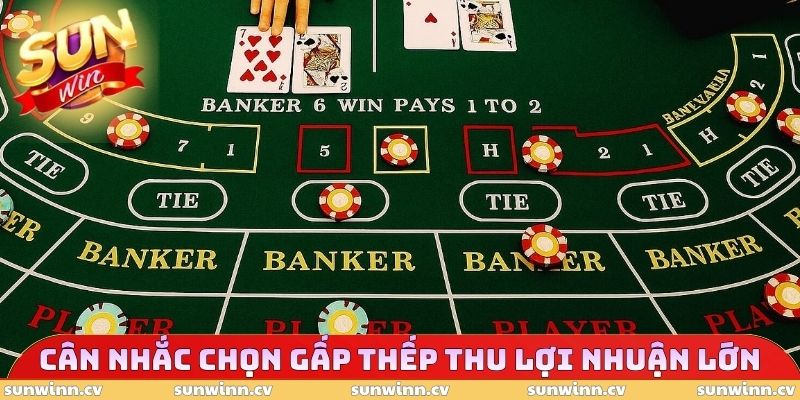 Cân nhắc chọn gấp thếp thu lợi nhuận lớn