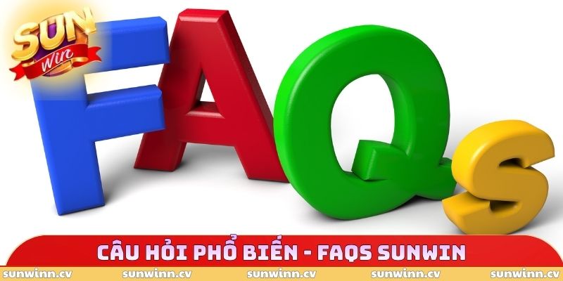 SUNWIN 22 Câu hỏi phổ biến - FAQs SUNWIN