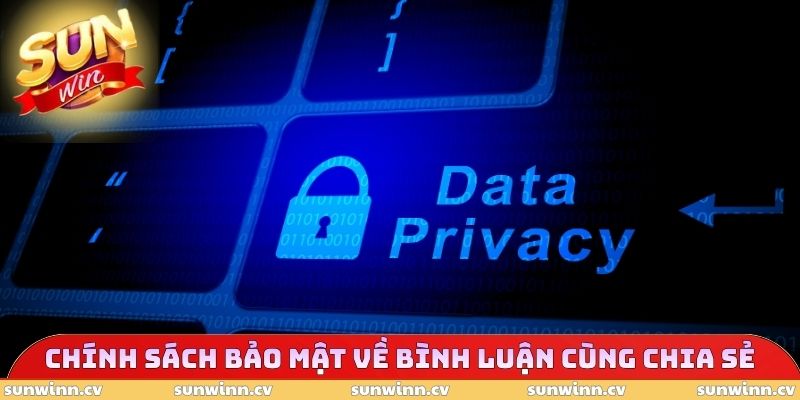 Chính Sách Bảo Mật SUNWIN 2 Chính sách bảo mật về bình luận cùng chia sẻ