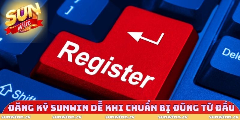 Đăng ký SUNWIN dễ hơn khi chuẩn bị đúng ngay từ đầu