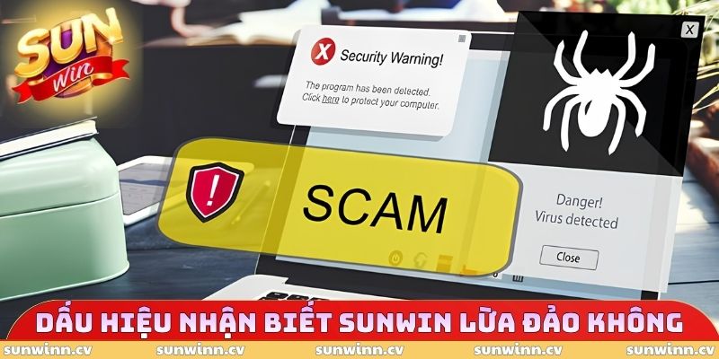 SUNWIN Lừa Đảo Không - Cách Kiểm Tra Độ Uy Tín Của Nền Tảng 3 Dấu hiệu nhận biết SUNWIN lừa đảo không