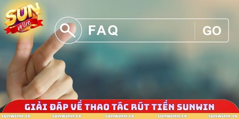 Rút Tiền SUNWIN 3 Giải đáp từ A đến Z về thao tác rút tiền SUNWIN