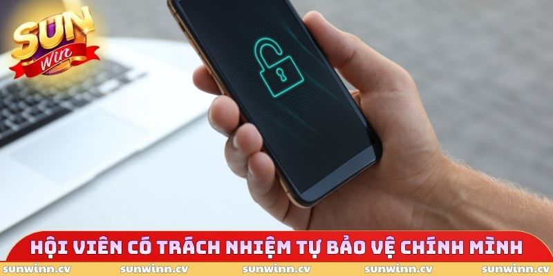 Chính Sách Bảo Mật SUNWIN 3 Hội viên có trách nhiệm tự bảo vệ chính mình