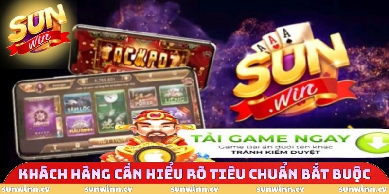 SUNWIN Apk - Tải File Cực Chất, Giật Quà Siêu Cuốn 2026 4 Khách hàng cần hiểu rõ tiêu chuẩn bắt buộc
