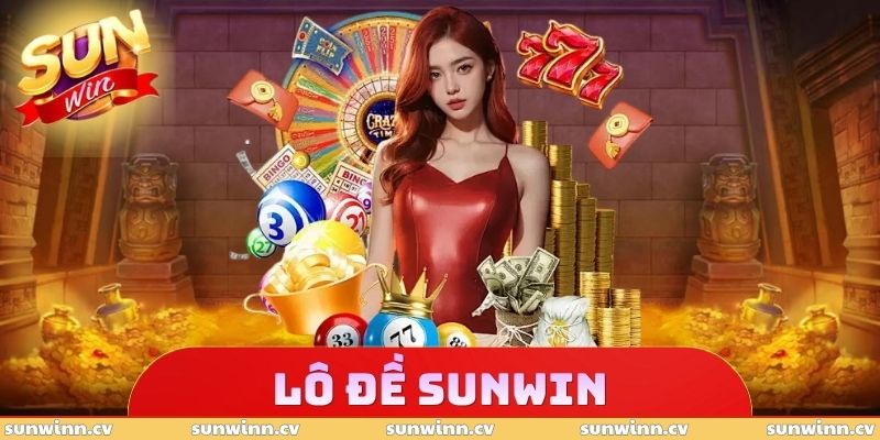 Lô Đề SUNWIN - Loại Hình Xổ Số Tối Ưu Nên Tham Gia Mỗi Ngày 1 Lô Đề SUNWIN