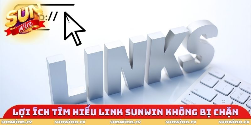 Link SUNWIN Không Bị Chặn - Phương Thức Tra Cứu Cho Hội Viên 2 Lợi ích tìm hiểu Link SUNWIN không bị chặn