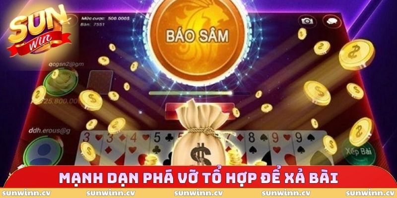 Sâm Lốc SUNWIN Có Gì Đặc Biệt - Luật Chơi Từ A Đến Z 5 Mạnh dạn phá vỡ tổ hợp để xả bài