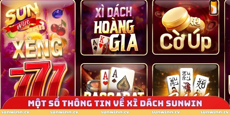 Xì Dách SUNWIN - Sân Chơi Giải Trí Trực Tuyến Chất Lượng 2 Một số thông tin về Xì dách SUNWIN