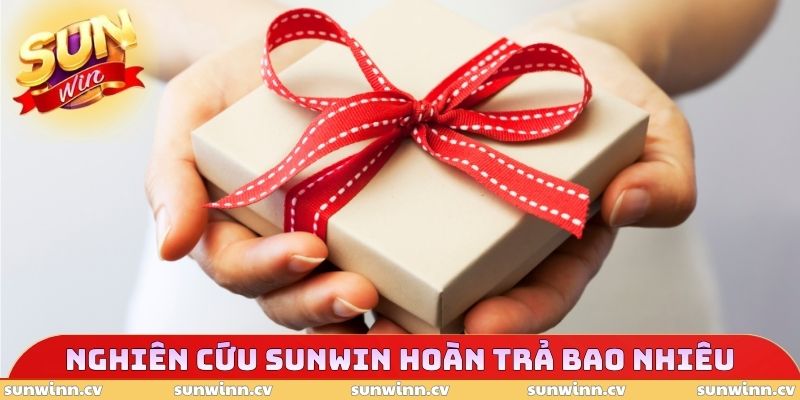 Nghiên cứu câu hỏi SUNWIN hoàn trả bao nhiêu