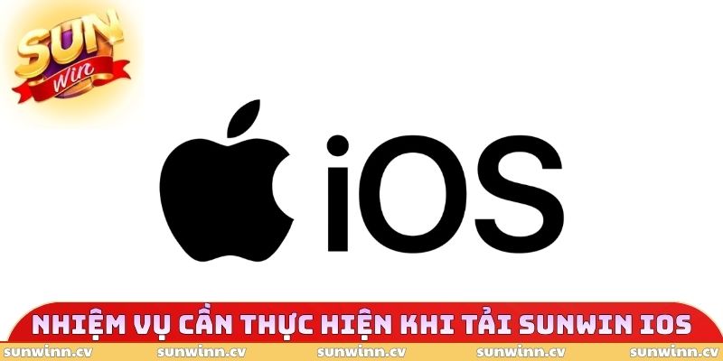 Tải SUNWIN iOS - Yêu Cầu Cần Thiết Khi Trải Nghiệm Cài Đặt 3 Nhiệm vụ cần thực hiện khi tải SUNWIN iOS