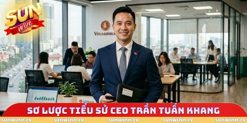 Sơ lược tiểu sử CEO Trần Tuấn Khang