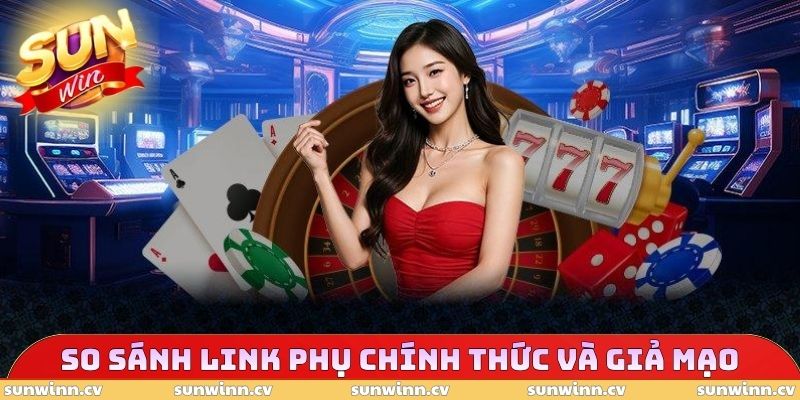 Link Dự Phòng SUNWIN - Cập Nhật Đường Dẫn Chính Xác 3 So sánh link phụ chính thức và giả mạo