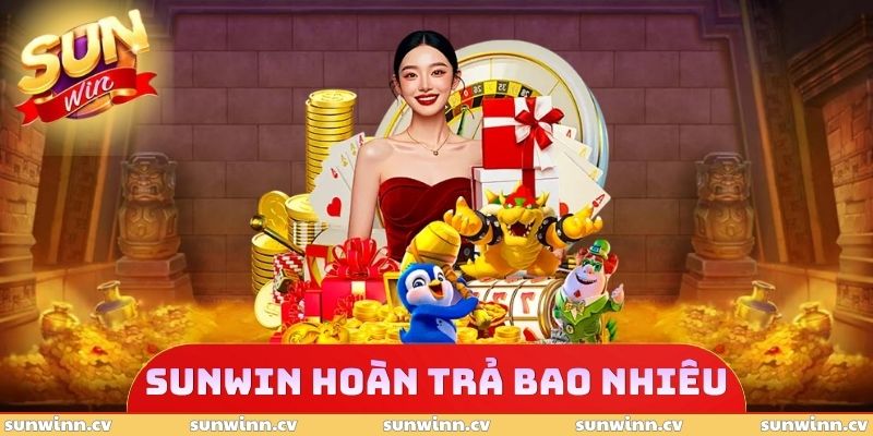 SUNWIN Hoàn Trả Bao Nhiêu