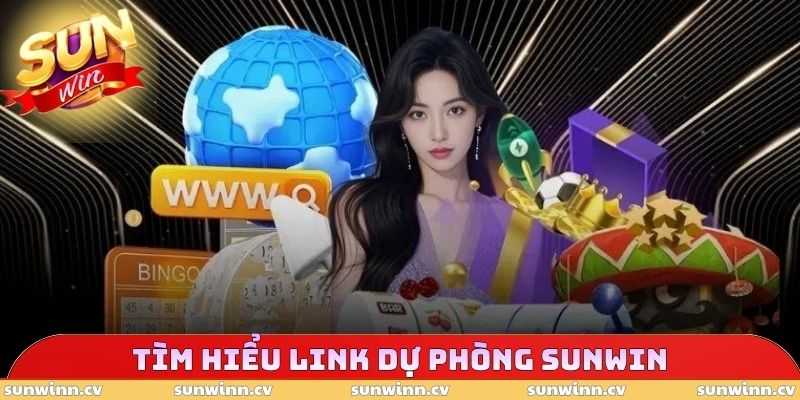 Link Dự Phòng SUNWIN - Cập Nhật Đường Dẫn Chính Xác 2 Tìm hiểu link dự phòng SUNWIN