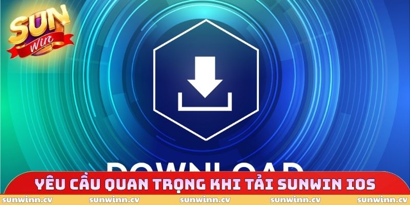 Tải SUNWIN iOS - Yêu Cầu Cần Thiết Khi Trải Nghiệm Cài Đặt 4 Yêu cầu quan trọng khi tải SUNWIN iOS